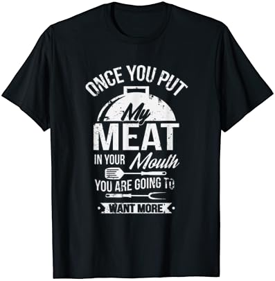 Put My Meat In Your Mouth Funny Grilling BBQ Barbecue T-Shirt